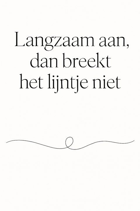 Minimalistische zwart-witposter met het spreekwoord ‘Langzaam aan, dan breekt het lijntje niet’